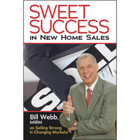 Sweet Success In New Home Sales (Selling Strong In Changing Markets) by Bill Webb, MIRM, 9780867186185