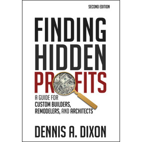 Finding Hidden Profits (A Guide for Custom Builders, Remodelers, and Architects) by Dennis A. Dixon, 9780867187540