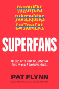 Superfans (The Easy Way to Stand Out, Grow Your Tribe, and Build a Successful Business) by Pat Flynn, 9781949709469