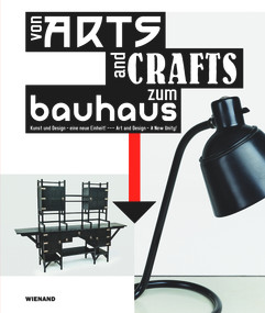 From Arts and Crafts to the Bauhaus. Art and Design - a new Unity (Von Arts and Crafts zum Bauhaus. Kunst und Design - eine neue Einheit) by Tobias Hoffmann, 9783868324556