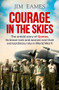 Courage in the Skies (The Untold Story of Qantas, Its Brave Men and Women and Their Extraordinary Role in World War II) by Jim Eames, 9781760529192