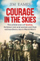 Courage in the Skies (The Untold Story of Qantas, Its Brave Men and Women and Their Extraordinary Role in World War II) by Jim Eames, 9781760529192