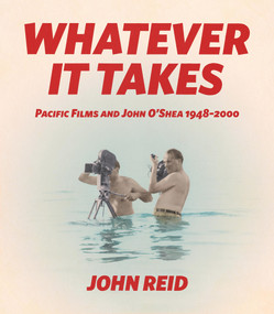 Whatever it Takes (Pacific Film and John O'Shea 1948-2000) by John Reid, 9781776562114