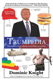 Trumpedia (Alternative Facts About a Real Fake President) by Dominic Knight, 9781760527365