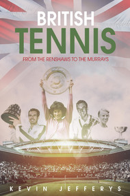 British Tennis (From the Renshaws to the Murrays) by Kevin Stirling Jefferys, 9781785313868