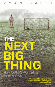 The Next Big Thing (How Football's Wonderkids Lose Their Way) by Ryan Baldi, 9781785315015