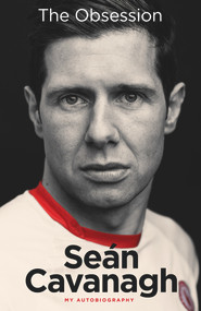 The Obsession (My Autobiography) by Seán Cavanagh, Damian Lawlor, 9781785301827