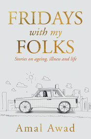 Fridays With my Folks (Stories on Ageing, Illness and How We Deal With Them) by Amal Awad, 9780143789796