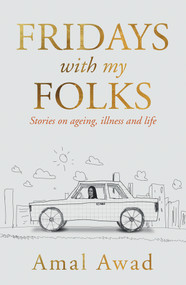Fridays With my Folks (Stories on Ageing, Illness and How We Deal With Them) by Amal Awad, 9780143789796