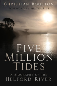 Five Million Tides (A Biography of the Helford River) by Christian Boulton, 9780750990684