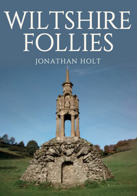 Wiltshire Follies by Jonathan Holt, 9781445684895