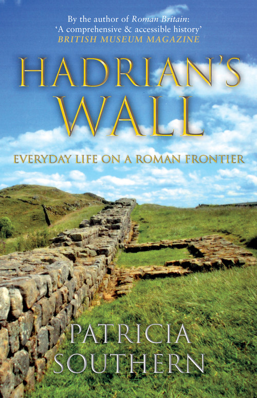 Hadrian's Wall (Everyday Life on a Roman Frontier) - 9781445690759 by Patricia Southern, 9781445690759