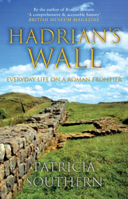 Hadrian's Wall (Everyday Life on a Roman Frontier) - 9781445690759 by Patricia Southern, 9781445690759