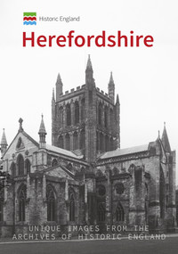 Historic England: Herefordshire (Unique Images from the Archives of Historic England) by Malcolm Mason, Historic England, 9781445692012
