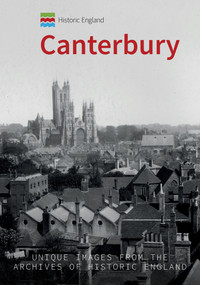Historic England: Canterbury (Unique Images from the Archives of Historic England) by Philip MacDougall, Historic England, 9781445692470