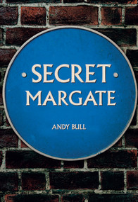 Secret Margate by Andy Bull, 9781445692050
