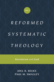 Reformed Systematic Theology, Volume 1 (Revelation and God) by Joel Beeke, Paul M. Smalley, 9781433559839