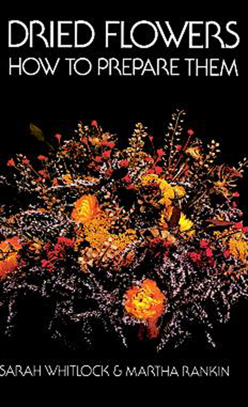 Dried Flowers (How to Prepare Them) by Sarah Whitlock, Martha Rankin, 9780486218021