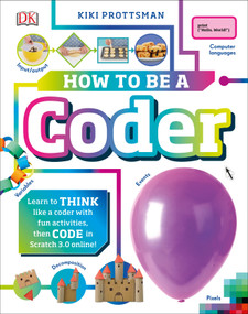 How to Be a Coder (Learn to Think like a Coder with Fun Activities, then Code in Scratch 3.0 Online) by Kiki Prottsman, 9781465478818