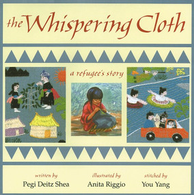The Whispering Cloth (A Refugee's Story) by Pegi Deitz Shea, Anita Riggio, 9781563976230