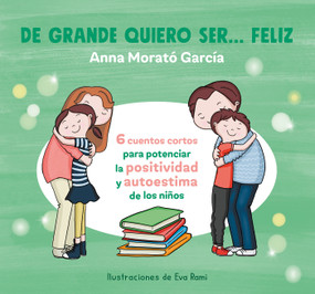 De grande quiero ser... feliz 1 / When I Grow Up, I Want to Be Happy (Spanish Edition) by Anna Morató García, Eva Rami, 9786073177221