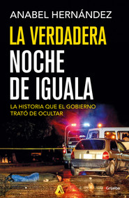 La verdadera noche de Iguala / The Real Night of Iguala (Spanish Edition) by Anabel Hernández, 9786073149266