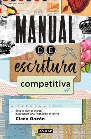 Manual de escritura competitiva / Manual for a Competitive Writing Style (Spanish Edition) by Elena Bazan, 9786073176330