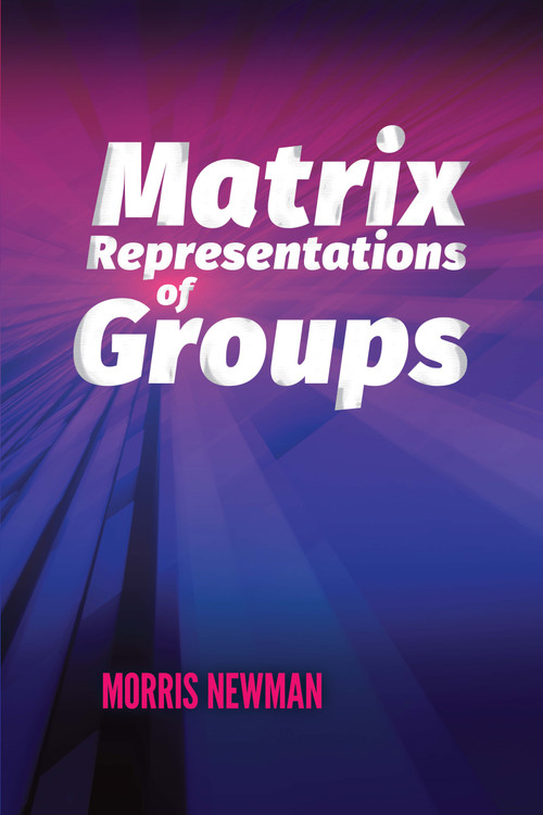 Matrix Representations of Groups by Morris Newman, 9780486832456