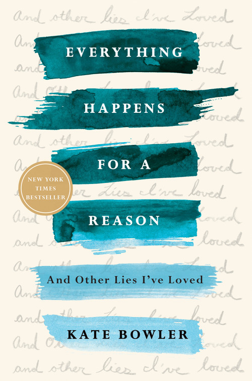 Everything Happens for a Reason (And Other Lies I've Loved) - 9780399592089 by Kate Bowler, 9780399592089