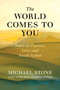 The World Comes to You (Notes on Practice, Love, and Social Action) by Michael Stone, 9781611806113