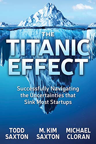 The Titanic Effect (Successfully Navigating the Uncertainties that Sink Most Startups) by Todd Saxton, M. Kim Saxton, Michael Cloran, 9781642792140