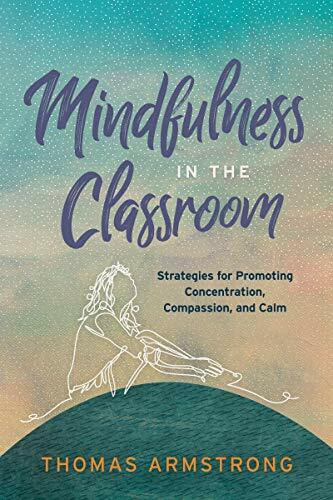 Mindfulness in the Classroom (Strategies for Promoting Concentration, Compassion, and Calm) by Thomas Armstrong, 9781416627944