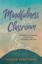 Mindfulness in the Classroom (Strategies for Promoting Concentration, Compassion, and Calm) by Thomas Armstrong, 9781416627944
