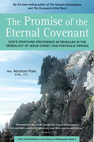 The Promise of the Eternal Covenant (God's Profound Providence as Revealed in the Genealogy of Jesus Christ (Postexilic Period) Book 5) by Abraham Park, 9780794608187