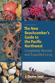 The New Beachcomber's Guide to the Pacific Northwest by J. Duane Sept, 9781550178371