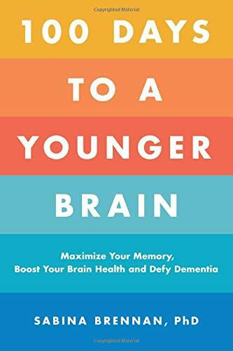 100 Days to a Younger Brain (Maximize Your Memory, Boost Your Brain Health, and Defy Dementia) by Dr. Sabina Brennan, 9780306846489