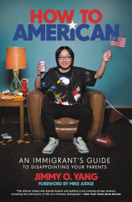 How to American (An Immigrant's Guide to Disappointing Your Parents) - 9780306903519 by Jimmy O. Yang, Mike Judge, 9780306903519