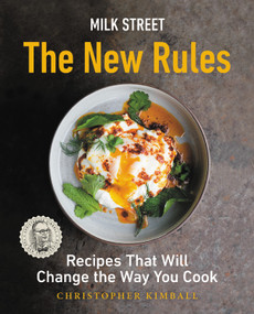 Milk Street: The New Rules (Recipes That Will Change the Way You Cook) by Christopher Kimball, 9780316423052