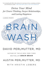 Brain Wash (Detox Your Mind for Clearer Thinking, Deeper Relationships, and Lasting Happiness) by Austin Perlmutter, David Perlmutter, 9780316426398