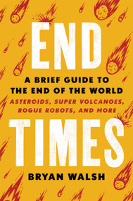 End Times (A Brief Guide to the End of the World) by Bryan Walsh, 9780316449618