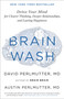 Brain Wash (Detox Your Mind for Clearer Thinking, Deeper Relationships, and Lasting Happiness) - 9780316453325 by David Perlmutter, Austin Perlmutter, 9780316453325