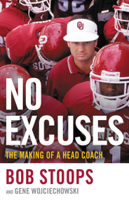 No Excuses (The Making of a Head Coach) by Gene Wojciechowski, Bob Stoops, 9780316455923