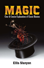 Magic (Clear and Concise Explanations of Classic Illusions) by Ellis Stanyon, 9780486838168