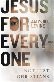 Jesus for Everyone (Not Just Christians) by Amy-Jill Levine, 9780062216724