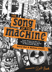 The Song of the Machine (From Disco to DJs to Techno, a Graphic Novel of Electronic Music) by David Blot, Mathias Cousin, Daft Punk, Joseph Laredo, 9780316526173