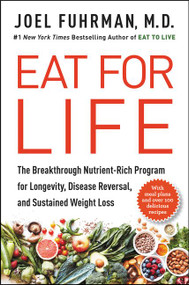 Eat for Life (The Breakthrough Nutrient-Rich Program for Longevity, Disease Reversal, and Sustained Weight Loss) by Joel Fuhrman, M.D., 9780062249319