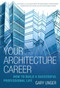 Your Architecture Career (How to Build a Successful Professional Life) - 9781621537021 by Gary Unger, 9781621537021