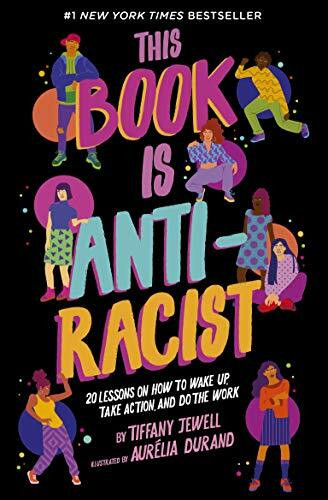 This Book Is Anti-Racist (20 Lessons on How to Wake Up, Take Action, and Do The Work) by Tiffany Jewell, Aurelia Durand, 9780711245211