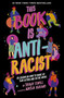 This Book Is Anti-Racist (20 Lessons on How to Wake Up, Take Action, and Do The Work) by Tiffany Jewell, Aurelia Durand, 9780711245211