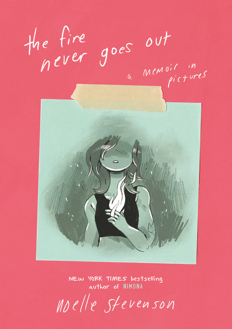 The Fire Never Goes Out (A Memoir in Pictures) by Noelle Stevenson, Noelle Stevenson, 9780062278272